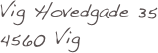 Vig Hovedgade 35
4560 Vig